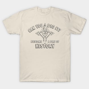 Archaeology:  Can You Dig It? T-Shirt